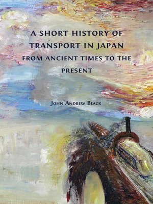 cover image of A Short History of Transport in Japan from Ancient Times to the Present
